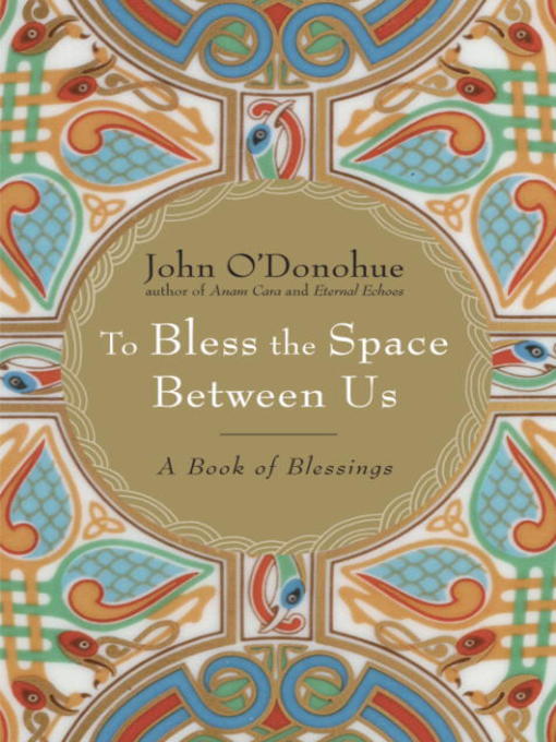 Title details for To Bless the Space Between Us by John O'Donohue - Available